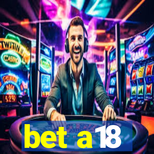 bet a18